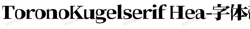 ToronoKugelserif Hea字体转换 ToronoKugelserif Hea字体转换